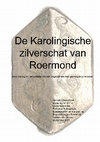 Research paper thumbnail of Zuyderwyk, J, 2007, De Karolingische zilverschat van Roermond. Beschrijving en interpretatie van een negende eeuwse gemengde zilverschat.