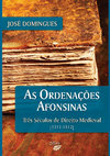 Research paper thumbnail of As Ordenações Afonsinas - Três Séculos de Direito Medieval (1211-1512).