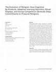 Research paper thumbnail of The Evolution of Religion: How Cognitive By-Products, Adaptive Learning Heuristics, Ritual Displays, and Group Competition Generate Deep Commitments to Prosocial Religions