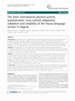 Research paper thumbnail of The short international physical activity questionnaire: cross-cultural adaptation, validation and reliability of the Hausa language version in Nigeria