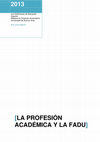 Research paper thumbnail of La profesion academica y la FADU