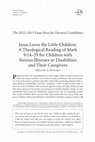 Research paper thumbnail of Jesus Loves the Little Children: A Theological Reading of Mark 9:14-29 for Children with Serious Illnesses or Disabilities and Their Caregivers