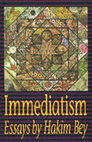 Research paper thumbnail of Immediatism - Essays by Hakim Bay