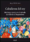 Research paper thumbnail of Caballeros del rey. Nobleza y guerra en el reinado de Alfonso el Magnánimo (2008, en e-book 2011)