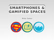 Research paper thumbnail of Smart Phones and Gamified Spaces