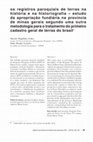 Research paper thumbnail of Os Registros Paroquiais de Terras na história e na historiografia – estudo da apropriação fundiária na província de minas gerais segundo uma outra metodologia para o tratamento do primeiro cadastro geral de terras do brasil