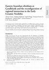 Research paper thumbnail of Eastern Anatolian obsidians at Çatalhöyük and the reconfiguration of regional interaction in the Early Ceramic Neolithic