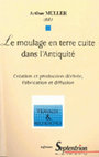 Research paper thumbnail of Le moulage en terre cuite dans l'antiquité. Création et production dérivée, fabrication et diffusion (1997)