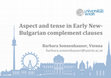 Research paper thumbnail of Aspect and tense in Early New-Bulgarian complement clauses