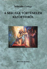 Research paper thumbnail of Szabados György: A magyar történelem kezdeteiről. Az előidő-szemlélet hangsúlyváltásai a XV–XVIII. században. Balassi Kiadó. Budapest, 2006.