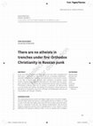 Research paper thumbnail of There are no atheists in trenches under fire: Orthodox Christianity in Russian punk