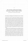 Research paper thumbnail of The Genealogy of Educational Change : Educating to Capitalize Migrant Students