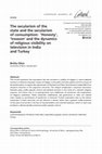 Research paper thumbnail of The secularism of the state and the secularism of consumption: ‘Honesty’, ‘treason’ and the dynamics of religious visibility on television in India and Turkey