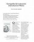 Research paper thumbnail of Cartografías de la educación intercultural en México. Reseña del libro: "Interculturalidad y educación intercultural en México. Un análisis de los discursos nacionales e internacionales en su impacto en los modelos educativos mexicanos"