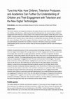 Research paper thumbnail of Tune Into Kids: How Children, Television Producers and Academics Can Further Our Understanding of Children and Their Engagement with Television and the New Digital Technologies