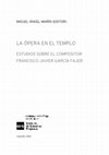 Research paper thumbnail of [ed.] La ópera en el templo. Estudios sobre el compositor Francisco Javier García Fajer (Logroño, 2010)