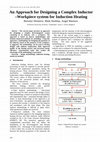 Research paper thumbnail of An Approach for Designing a Complex Inductor –Workpiece system for Induction Heating