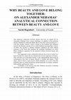 Research paper thumbnail of ‘Why Beauty and Love belong Together: On Alexander Nehamas’ Analytical Connection between Beauty and Love’, in: Philosophical Writings, Proceedings of the Fifteenth Annual Conference of the British Postgraduate Philosophy Association at the University of Reading, 2011