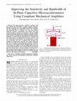 Research paper thumbnail of Improving the Sensitivity and Bandwidth of In-Plane Capacitive Microaccelerometers Using Compliant Mechanical Amplifiers