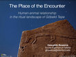 Research paper thumbnail of The Place of the Encounter: Human-Animal Relationship in the Ritual Landscape of Göbekli Tepe