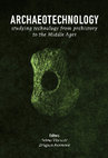 Research paper thumbnail of Archaeotechnology: studying technology from prehistory to the Middle Ages [2014]