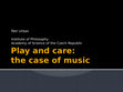 Research paper thumbnail of Play and Care: The Case of Music