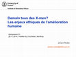 Research paper thumbnail of Demain tous des X-Men? Les enjeux éthiques de l’amélioration humaine