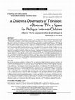 Research paper thumbnail of A Children’s Observatory of Television: «Observar TV», a Space for Dialogue between Children