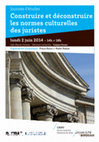 Research paper thumbnail of Construire et déconstruire les normes culturelles des juristes. Autour de l’ouvrage de Frédéric Audren et Jean-Louis Halpérin, La culture juridique française. Entre mythes et réalités (XIXe-XXe siècles), éd. Du CNRS, 2013, Bordeaux, 2 juin 2014.