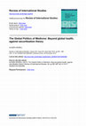 Research paper thumbnail of The Global Politics of Medicine: Beyond Global Health, Against Securitisation Theory