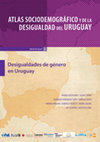 Research paper thumbnail of Atlas sociodemográfico y de la desigualdad del Uruguay. Desigualdades de género