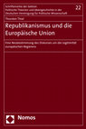 Research paper thumbnail of Republikanismus und die Europäische Union. Eine Neubestimmung des Diskurses um die Legitimität europäischen Regierens