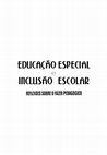 Research paper thumbnail of Educação Especial e Inclusão Escolar - reflexões sobre o fazer pedagógico