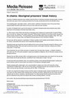 Research paper thumbnail of MEDIA RELEASE: In chains: Aboriginal prisoners’ bleak history, The University of Adelaide 9th January 2015