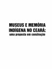 Research paper thumbnail of Museus e memória indígena no Ceará: uma proposta em construção