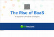 Research paper thumbnail of The Rise of BaaS A Utopia for Client-Side Developers