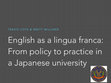 Research paper thumbnail of English as a lingua franca: From policy to practice in a Japanese university