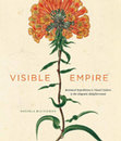 Research paper thumbnail of Visible Empire: Botanical Expeditions and Visual Culture in the Hispanic Enlightenment