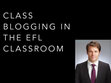 Research paper thumbnail of Class blogging in the EFL classroom