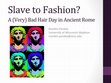 Research paper thumbnail of Slave to Fashion: A Very Bad Hair Day in Ancient Rome