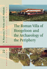 Research paper thumbnail of 2015: The Roman villa of Hoogeloon and the archaeology of the periphery (AAS 22)