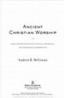 Research paper thumbnail of Ancient Christian Worship: Early Church Practices in Social, Historical, and Theological Perspective