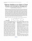 Research paper thumbnail of Nigerian Satellites as an Option in Flood Disaster and Emergency Management