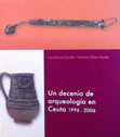 Research paper thumbnail of Un decenio de arqueología en Ceuta 1996-2006