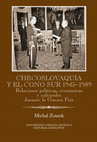 Research paper thumbnail of Checoslovaquia y el Cono Sur 1945-1989. Relaciones políticas, económicas y culturales durante la Guerra Fría