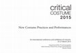 Research paper thumbnail of Critical Costume 2015: New Costume Practices and Performances