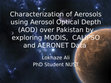 Research paper thumbnail of Characterization of Aerosols using Aerosol Optical Depth (AOD) over Pakistan by exploring MODIS,  CALIPSO and AERONET Data 