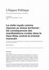 Research paper thumbnail of La visite royale comme réponse au stress territorial : les conséquences des manifestations rurales dans le Haut Atlas central et oriental marocain