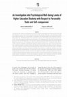 Research paper thumbnail of An Investigation into Psychological Well-being Levels of Higher Education Students with Respect to Personality Traits and Self-compassion-Halim SARICAOĞLU-Coşkun ARSLAN