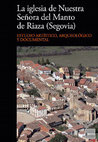 Research paper thumbnail of La iglesia de Nuestra Señora del Manto de Riaza (Segovia). Estudio artístico, arqueológico y documental